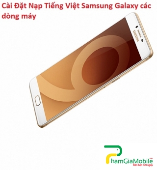 Cài Đặt Nạp Tiếng Việt Samsung Galaxy C9 Pro